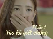 Yêu - Yêu kẻ giết chồng (Phần 1)