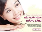 Đẹp - Răng trắng sáng như quảng cáo - chẳng khó nếu biết tránh xa những thực phẩm này