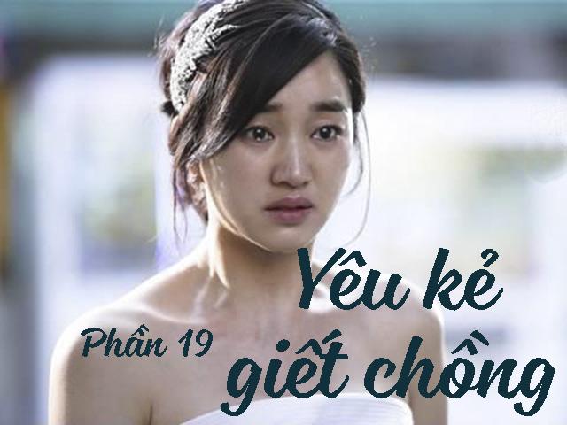 Yêu kẻ giết chồng (Phần 19)