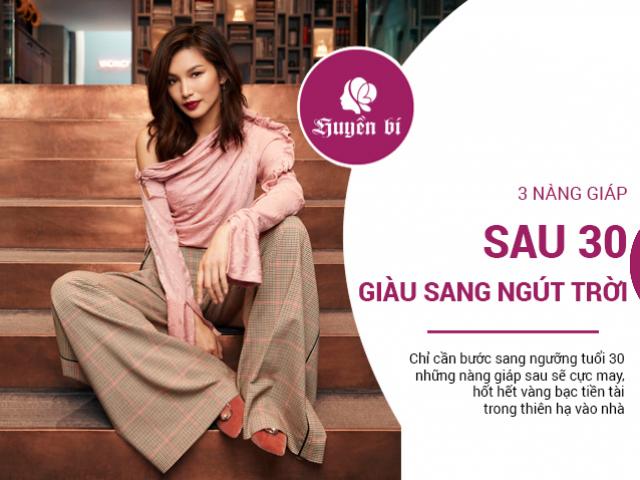 3 nàng giáp trước thì nghèo khổ, sau 30 không là phú bà thì cũng là đại gia