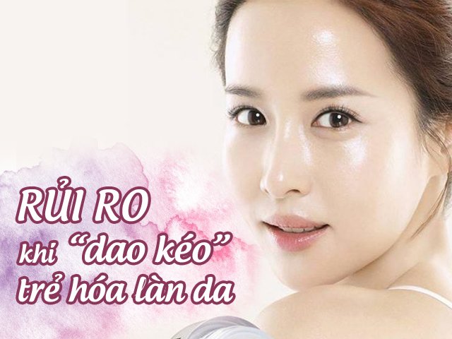 Đi ngược thiên nhiên, đây là những gì chị em có thể gặp phải khi dao kéo trẻ hóa da
