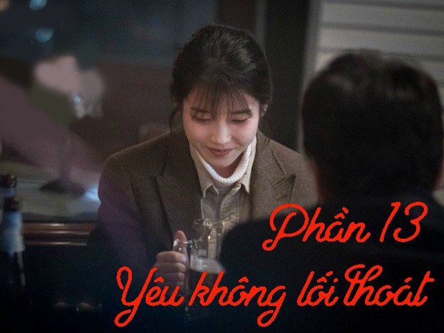 Yêu không lối thoát (Phần 13)