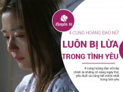 Eva tám - 4 cung hoàng đạo ngây thơ, yếu đuối luôn bị lừa trong tình yêu