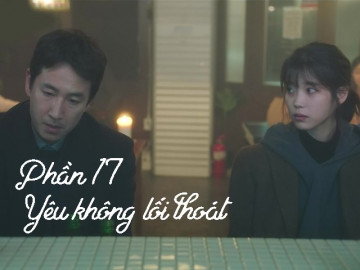 Yêu không lối thoát (Phần 17)