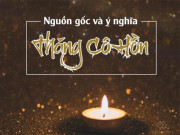 Tin tức - Tháng cô hồn: Nguồn gốc, ý nghĩa, kiêng kỵ cần tránh trong tháng 7 âm lịch