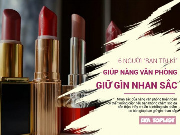 6 người “bạn tri kỉ” giúp nàng văn phòng giữ gìn nhan sắc