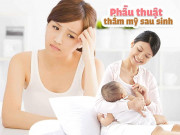 Làm đẹp - Trước khi nhờ cậy “dao kéo” để cải thiện nhan sắc sau sinh, mẹ bỉm nên biết những điều này!