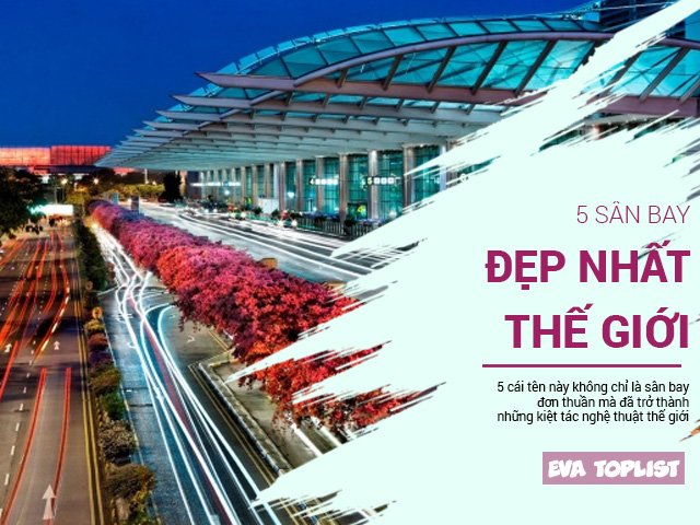 Tiền nhiều để làm gì? Để đi du lịch, bay tới 5 sân bay đẹp nhất thế giới này đó
