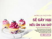 Clip Eva - Cố tình ăn 4 thực phẩm này sai thời điểm sẽ đe dọa tới sức khỏe của bạn