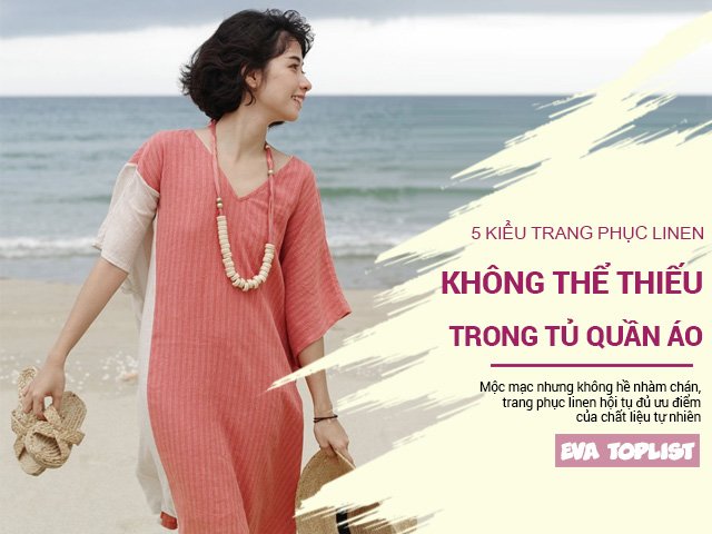5 kiểu trang phục linen không thể thiếu trong tủ quần áo mùa Hè