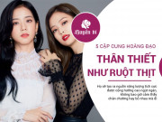 Eva tám - 5 cặp cung hoàng đạo càng chơi càng thân, không khác gì chị em ruột thịt