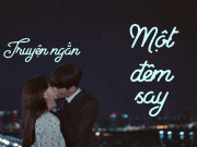 Eva Yêu - Truyện ngắn: Một đêm say mèm