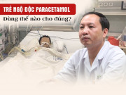 Sức khỏe - Từ vụ trẻ suy gan, nguy kịch do ngộ độc Paracetamol: Khi nào nên uống, dùng bao nhiêu là đủ?