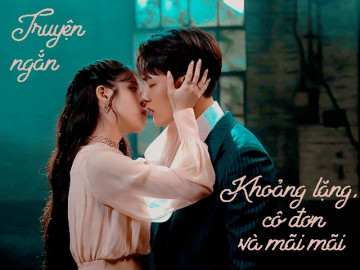 Truyện ngắn: Khoảng lặng, cô đơn và mãi mãi