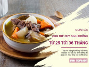 Làm mẹ - 5 món ăn hồi phục sức khỏe cho trẻ suy dinh dưỡng từ 25 tới 36 tháng tuổi