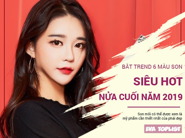 Bắt trend 6 màu son được dự báo siêu hot trong nửa cuối năm 2019