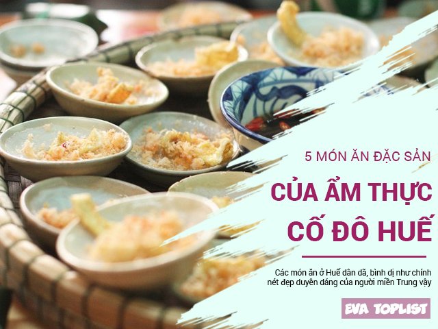 Đến cố đô Huế, nếu chưa ăn 5 đặc sản này thì đừng vội đi về