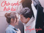 Truyện ngắn: Chờ anh trở lại