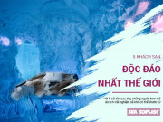 Xem ăn chơi - Cùng khám phá 5 khách sạn độc đáo, có nơi chỉ có thể ở duy nhất 1 lần trong đời