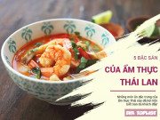 Xem ăn chơi - 5 đặc sản đậm chất ẩm thực Thái Lan, ăn vào 1 miếng, không biết đường về