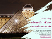 Xem ăn chơi - Cùng tìm hiểu 5 công trình kiến trúc lớn nhất thế giới theo nhiều phương diện