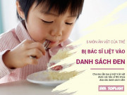 Làm mẹ - 5 món ăn vặt của trẻ bị các bác sĩ Nhi khoa đưa vào danh sách "đen"