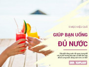 Sức khỏe - 5 mẹo nhỏ giúp bạn uống đủ nước, giúp cải thiện sức khỏe, làn da căng mịn