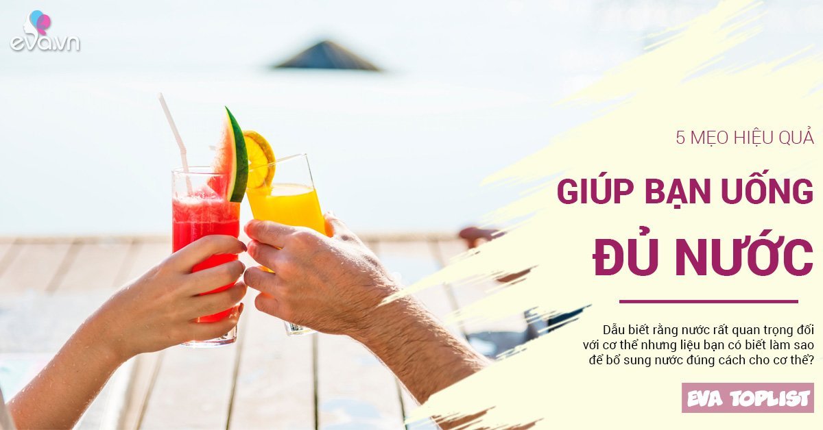 5 mẹo nhỏ giúp bạn uống đủ nước, giúp cải thiện sức khỏe, làn da căng mịn