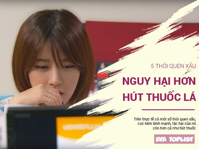 5 thói quen xấu nguy hại hơn cả hút thuốc lá nhưng hầu như ai cũng mắc phải