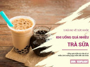 Sức khỏe - Trà sữa ngon thật nhưng hãy cân nhắc 5 rủi ro về sức khỏe này trước khi uống nhé