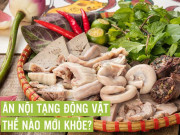 Tin tức - BS dinh dưỡng khuyên cách ăn nội tạng động vật thoải mái không lo nhiễm sán hay bệnh