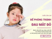 Clip Eva - 5 điều mẹ cần làm để giúp bé phòng bệnh đau mắt đỏ trong mùa hè