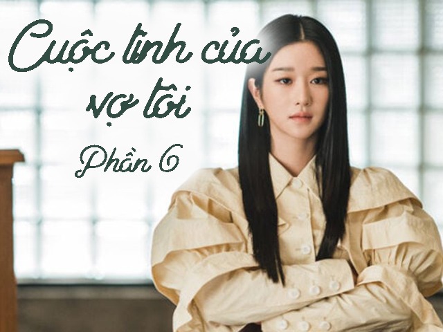 Cuộc tình của vợ tôi (Phần 6)