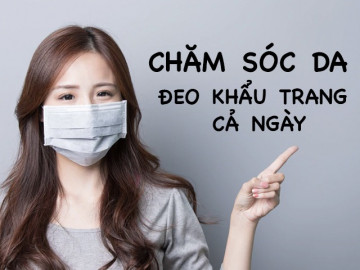 Những điều nên và không nên trong chăm sóc da khi phải đeo khẩu trang cả ngày