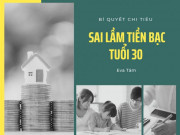 Eva tám - Sai lầm tai hại tuổi 30 cần loại bỏ ngay để đảm bảo tương lai rủng rỉnh, ví căng đầy