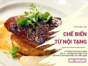 Bếp Eva - Đặc sản làm từ nội tạng: 2 món Tây gây thương nhớ, 3 món Việt gây sợ hãi nhiều người