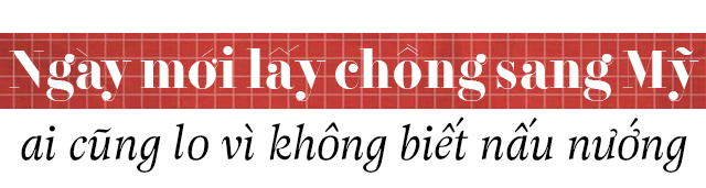 5 nam theo chong sang my, ngay nao me 8x cung nau mon an viet, chong con thich me - 3