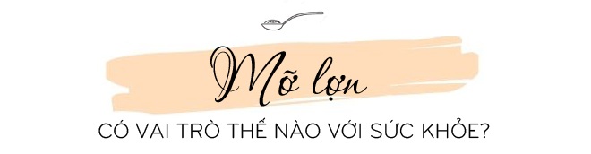 Mỡ lợn nhiều công dụng nhưng người Việt lại bỏ phí: Ăn thế nào để cả nhà hưởng lợi? - 2