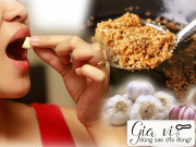 Chị em nội trợ hay chế biến tỏi theo cách này mà không ngờ nguy cơ tạo chất độc