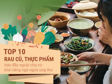 Top 10 rau củ, thực phẩm bán đầy ngoài chợ có khả năng ngăn ngừa ung thư