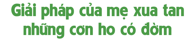 amp;#34;Mùa gió vềamp;#34; - Để cơn ho không còn là nỗi lo của cả gia đình - 5