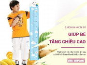 Làm mẹ - 5 món ăn vừa ngon lại bổ, còn giúp bé tăng trưởng chiều cao