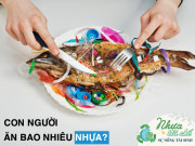 Sức khỏe - Mỗi người ăn cả thìa nhựa mỗi tuần và cách giúp hạn chế đưa đồ nhựa vào cơ thể