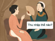 Eva tám - Đừng khó chịu, đây mới là cách khôn ngoan đáp lại câu hỏi: "Thu nhập thế nào?"