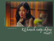 Làm vợ - Truyện dài kỳ: Kế hoạch cướp chồng (Phần 1)