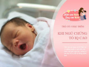 Làm mẹ - Khi chìm vào giấc ngủ sâu trẻ có 3 biểu hiện này, IQ phát triển nhanh hơn bé khác