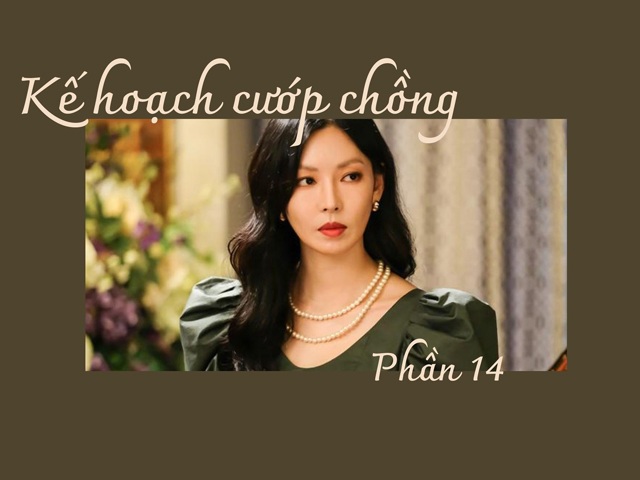 Kế hoạch cướp chồng (Phần 14)