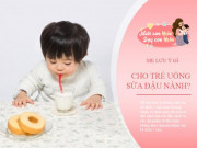 Làm mẹ - Bé gái uống sữa đậu nành dậy thì sớm, bé trai bị biến đổi hormone? Chuyên gia giải đáp