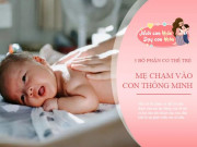 Làm mẹ - Mẹ thường xuyên chạm vào 3 bộ phận này trên cơ thể trẻ, con lớn lên sẽ rất thông minh