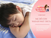 Làm mẹ - Trẻ quấy khóc không ngủ trưa, mẹ dùng 6 mẹo nhỏ này con ngoan ngủ ngay, lợi đủ đường